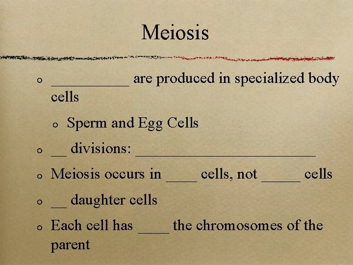 Meiosis _____ are produced in specialized body cells Sperm and Egg Cells __ divisions: