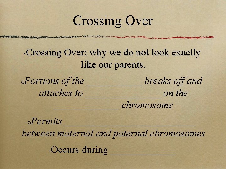 Crossing Over: why we do not look exactly like our parents. • Portions of