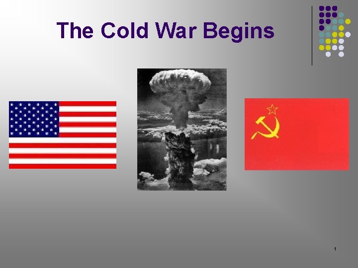 The Cold War Begins 1 