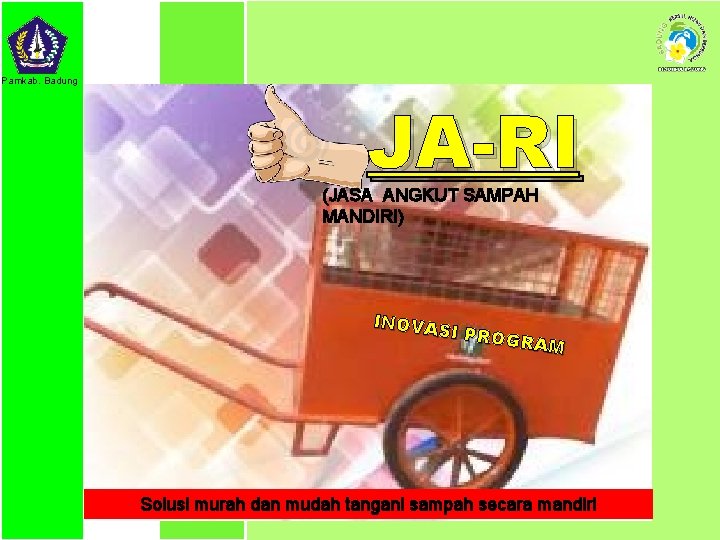 Pamkab. Badung Pamka. Badung JA-RI (JASA ANGKUT SAMPAH MANDIRI) PENGELOLAAN LINGKUNGAN HIDUP MENUJU BADUNG