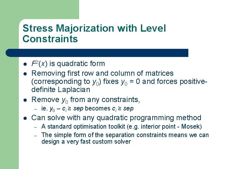 Stress Majorization with Level Constraints l l l Fz(x) is quadratic form Removing first Stress Majorization with Level Constraints l l l Fz(x) is quadratic form Removing first