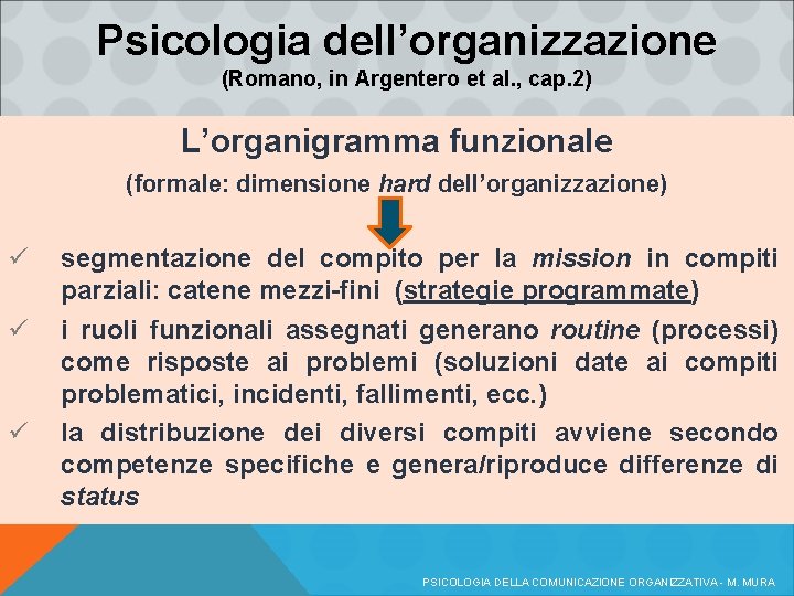 Psicologia dell’organizzazione (Romano, in Argentero et al. , cap. 2) L’organigramma funzionale (formale: dimensione