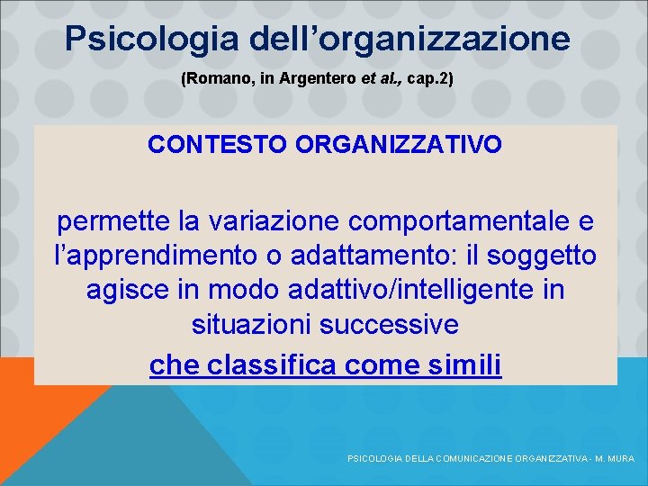 Psicologia dell’organizzazione (Romano, in Argentero et al. , cap. 2) CONTESTO ORGANIZZATIVO permette la