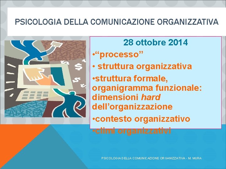 PSICOLOGIA DELLA COMUNICAZIONE ORGANIZZATIVA 28 ottobre 2014 • “processo” • struttura organizzativa • struttura