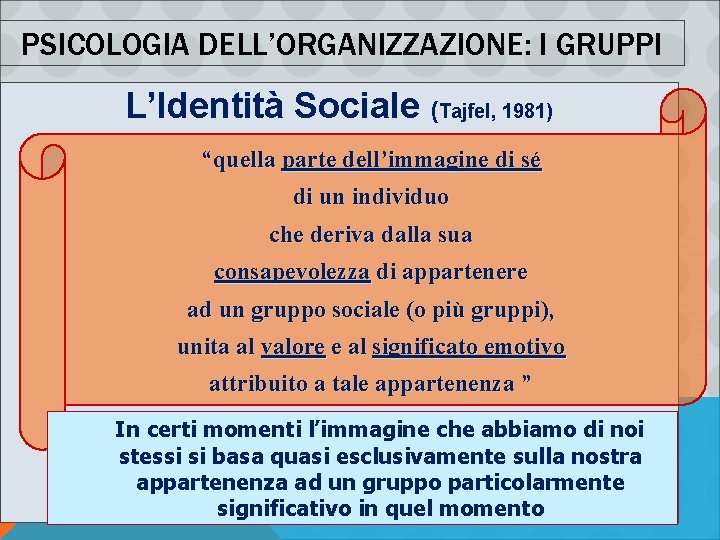 PSICOLOGIA DELL’ORGANIZZAZIONE: I GRUPPI L’Identità Sociale (Tajfel, 1981) “quella parte dell’immagine di sé di