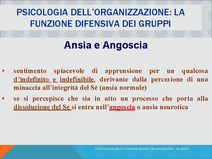 PSICOLOGIA DELL’ORGANIZZAZIONE: LA FUNZIONE DIFENSIVA DEI GRUPPI Ansia e Angoscia • sentimento spiacevole di