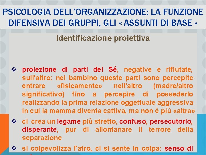 PSICOLOGIA DELL’ORGANIZZAZIONE: LA FUNZIONE DIFENSIVA DEI GRUPPI, GLI « ASSUNTI DI BASE » Identificazione