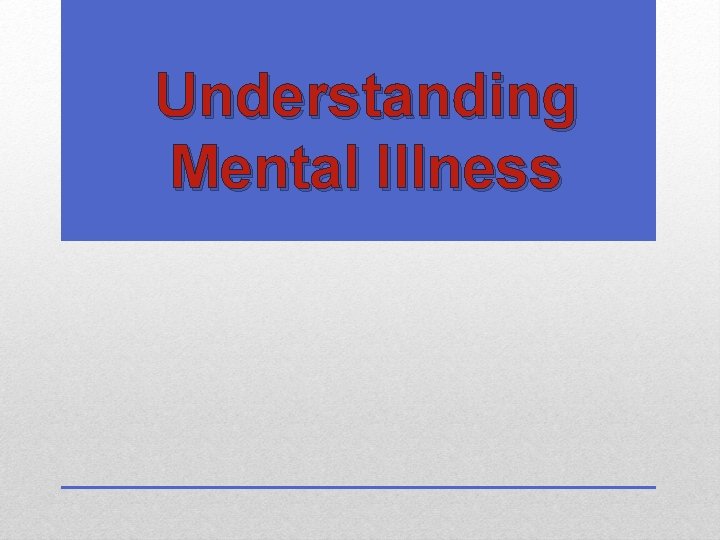 Understanding Mental Illness 
