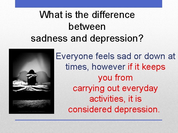 What is the difference between sadness and depression? Everyone feels sad or down at