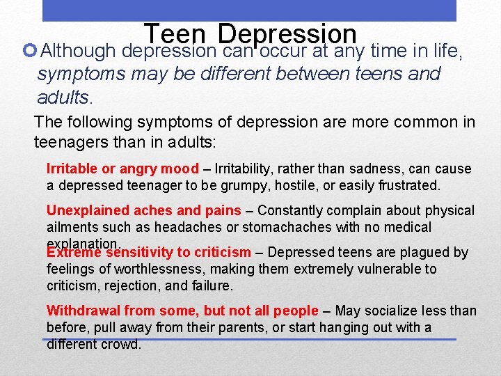 Teen Depression Although depression can occur at any time in life, symptoms may be