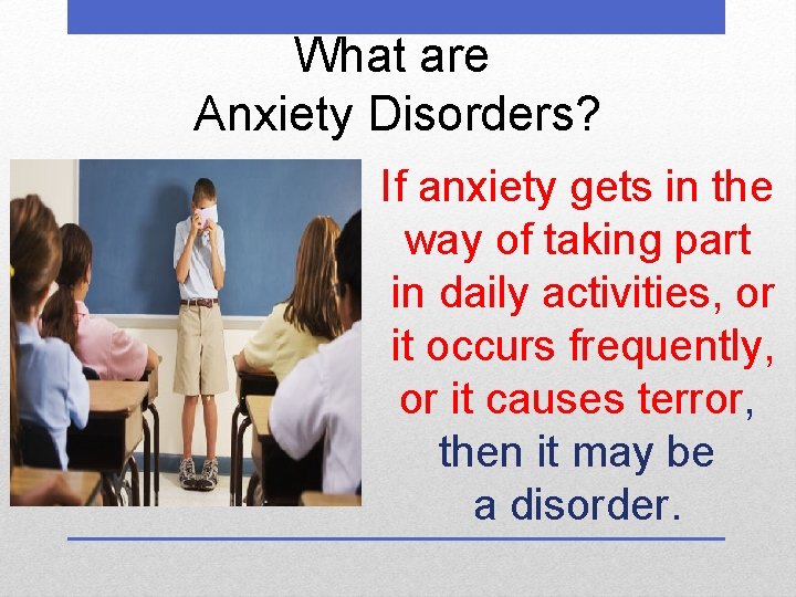 What are Anxiety Disorders? If anxiety gets in the way of taking part in