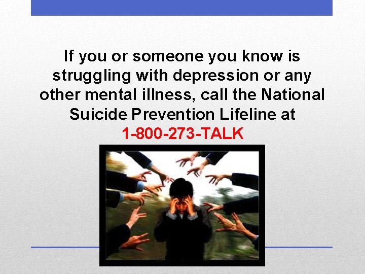 If you or someone you know is struggling with depression or any other mental