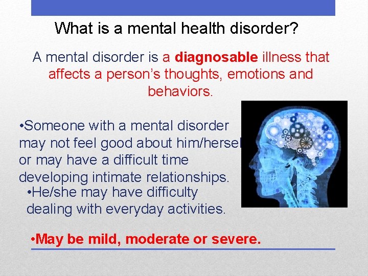 What is a mental health disorder? A mental disorder is a diagnosable illness that