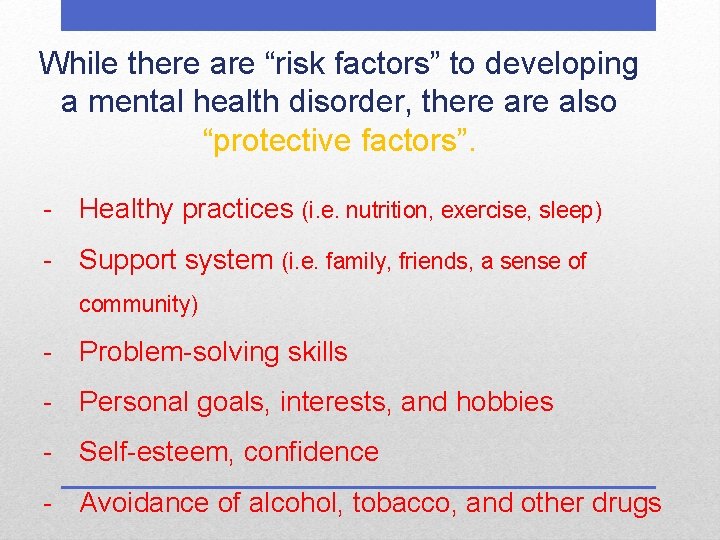 While there are “risk factors” to developing a mental health disorder, there also “protective