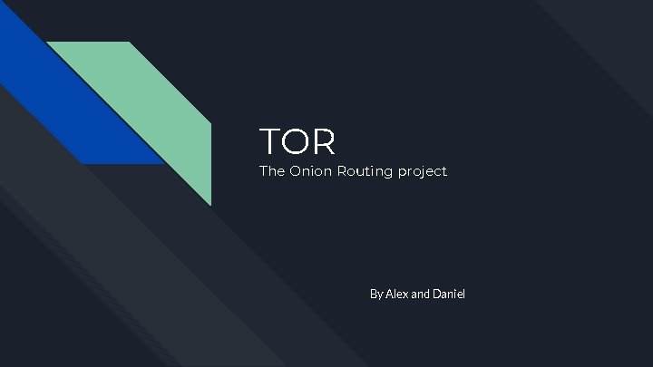 TOR The Onion Routing project By Alex and Daniel 