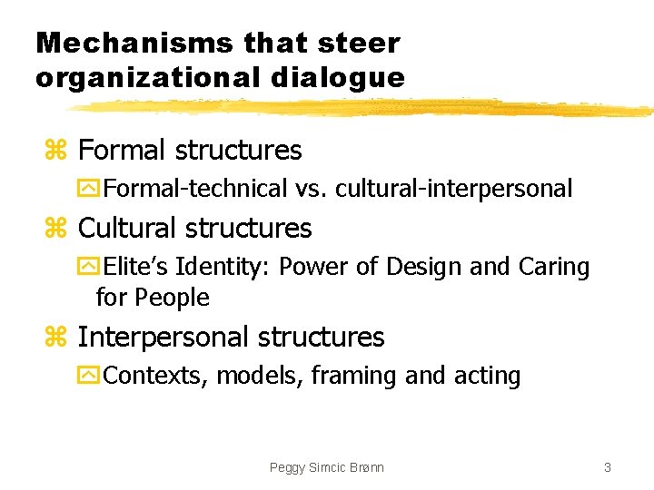 Mechanisms that steer organizational dialogue z Formal structures y. Formal-technical vs. cultural-interpersonal z Cultural