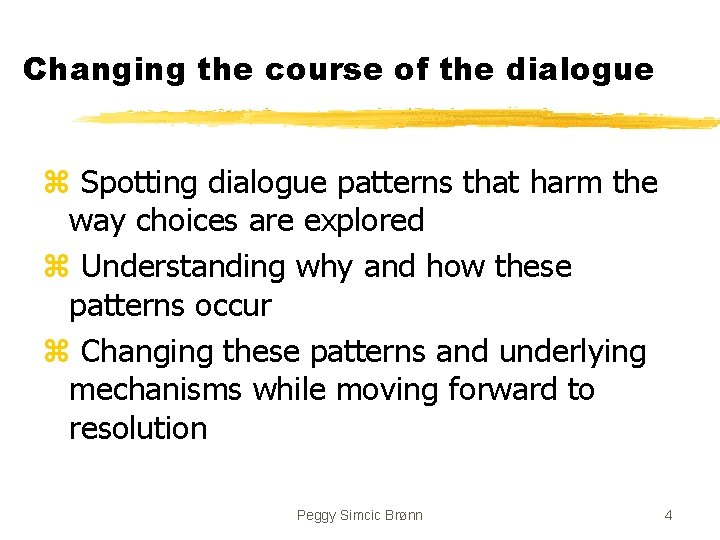 Changing the course of the dialogue z Spotting dialogue patterns that harm the way