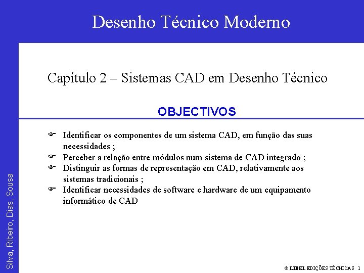 Desenho Técnico Moderno Silva, Ribeiro, Dias, Sousa SISTEMAS CAD Desenho Técnico Moderno Capítulo 2