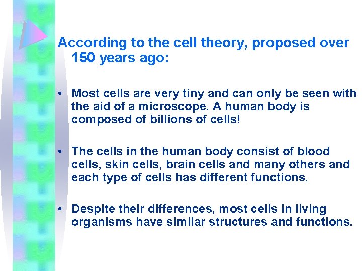 According to the cell theory, proposed over 150 years ago: • Most cells are