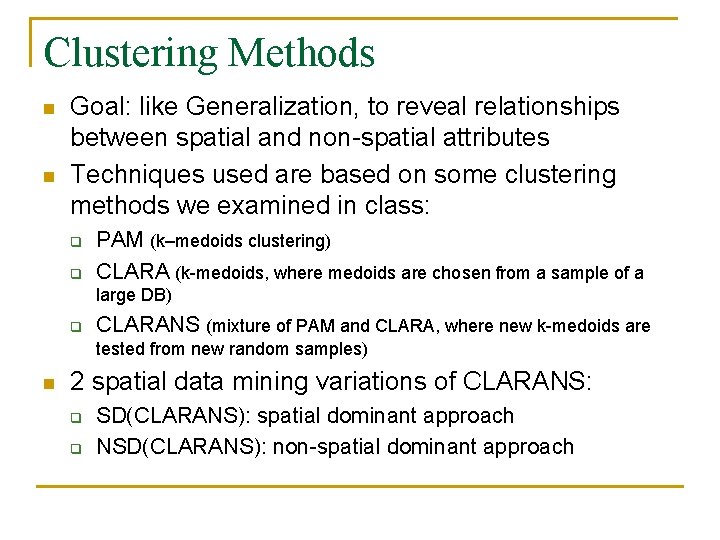 Clustering Methods n n Goal: like Generalization, to reveal relationships between spatial and non-spatial