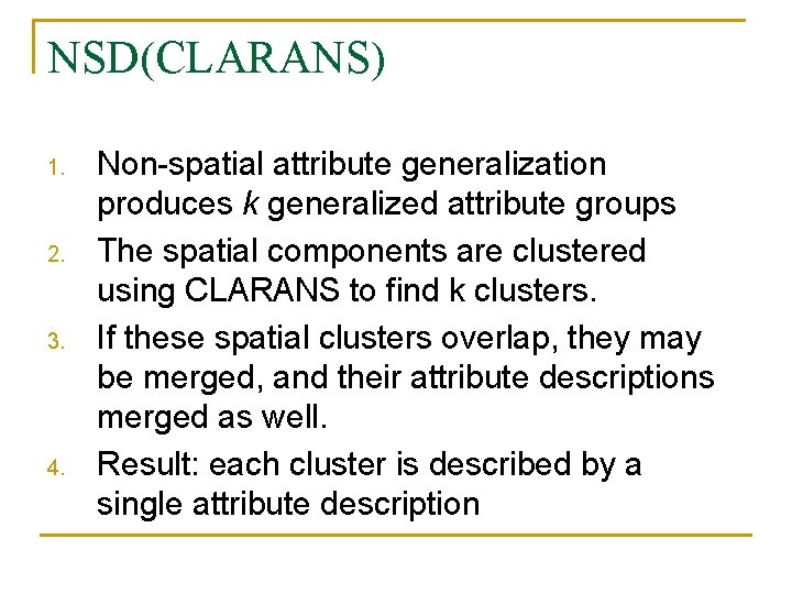 NSD(CLARANS) 1. 2. 3. 4. Non-spatial attribute generalization produces k generalized attribute groups The