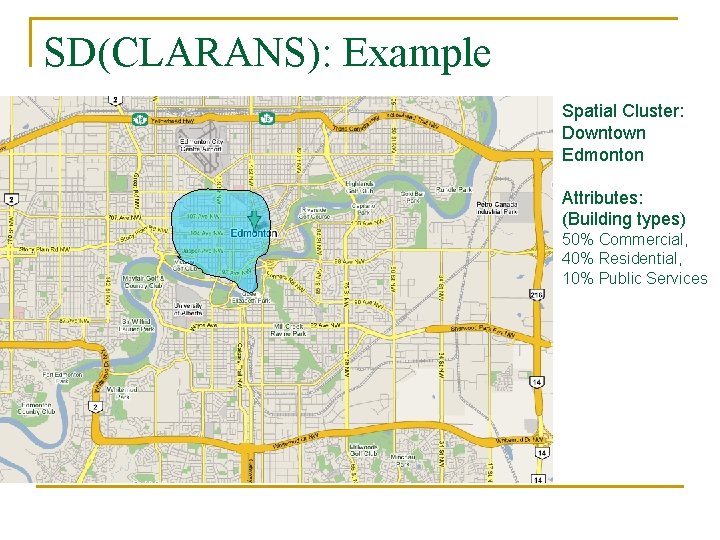 SD(CLARANS): Example Spatial Cluster: Downtown Edmonton Attributes: (Building types) 50% Commercial, 40% Residential, 10%