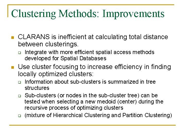 Clustering Methods: Improvements n CLARANS is inefficient at calculating total distance between clusterings. q