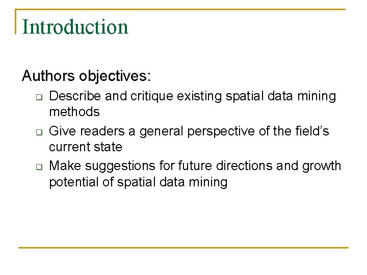 Introduction Authors objectives: q q q Describe and critique existing spatial data mining methods