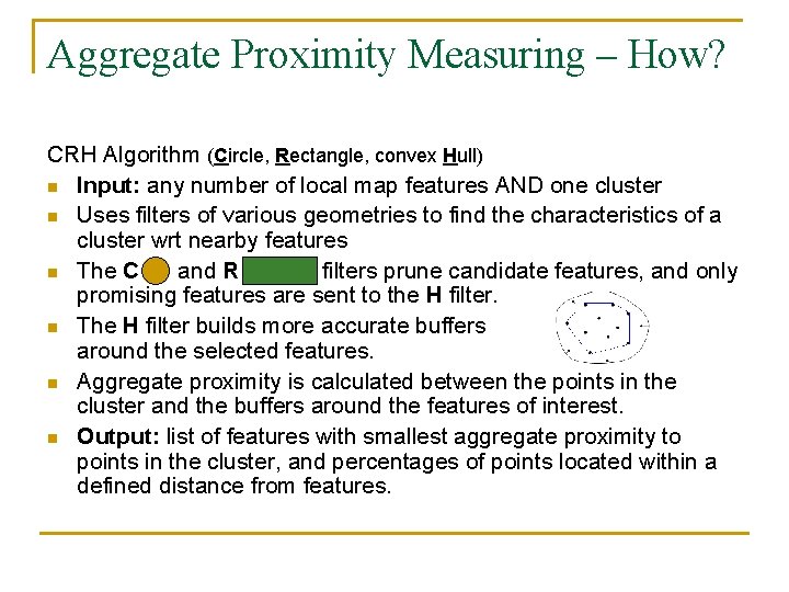 Aggregate Proximity Measuring – How? CRH Algorithm (Circle, Rectangle, convex Hull) n Input: any