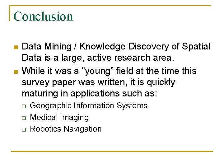 Conclusion n n Data Mining / Knowledge Discovery of Spatial Data is a large,