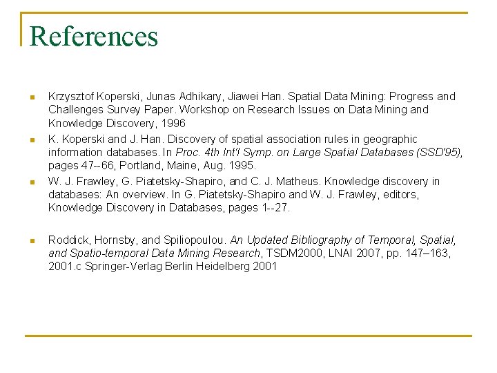 References n n Krzysztof Koperski, Junas Adhikary, Jiawei Han. Spatial Data Mining: Progress and