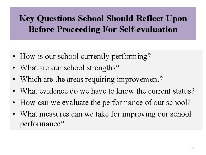 Key Questions School Should Reflect Upon Before Proceeding For Self-evaluation • • • How