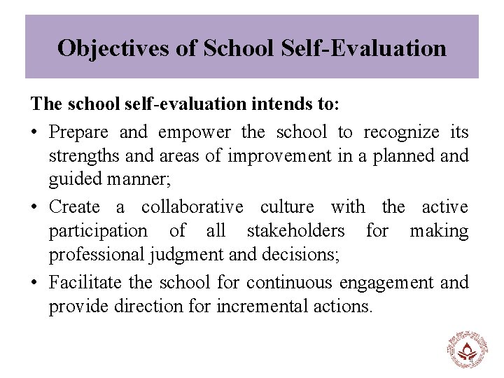 Objectives of School Self-Evaluation The school self-evaluation intends to: • Prepare and empower the