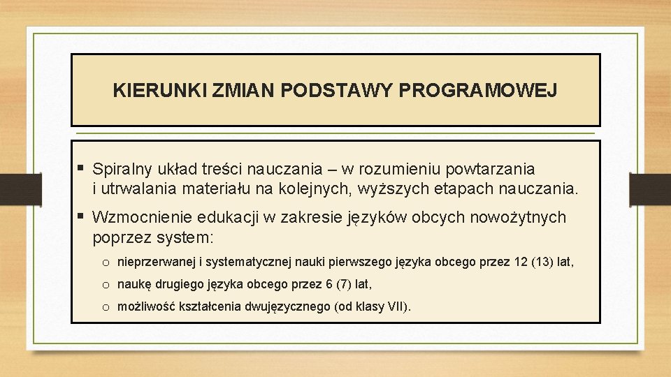 KIERUNKI ZMIAN PODSTAWY PROGRAMOWEJ § Spiralny układ treści nauczania – w rozumieniu powtarzania i