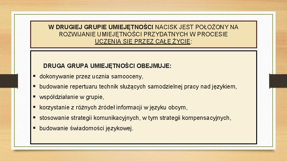 W DRUGIEJ GRUPIE UMIEJĘTNOŚCI NACISK JEST POŁOŻONY NA ROZWIJANIE UMIEJĘTNOŚCI PRZYDATNYCH W PROCESIE UCZENIA