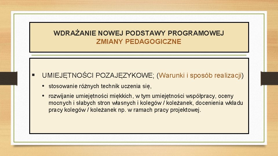 WDRAŻANIE NOWEJ PODSTAWY PROGRAMOWEJ ZMIANY PEDAGOGICZNE § UMIEJĘTNOŚCI POZAJĘZYKOWE; (Warunki i sposób realizacji) •