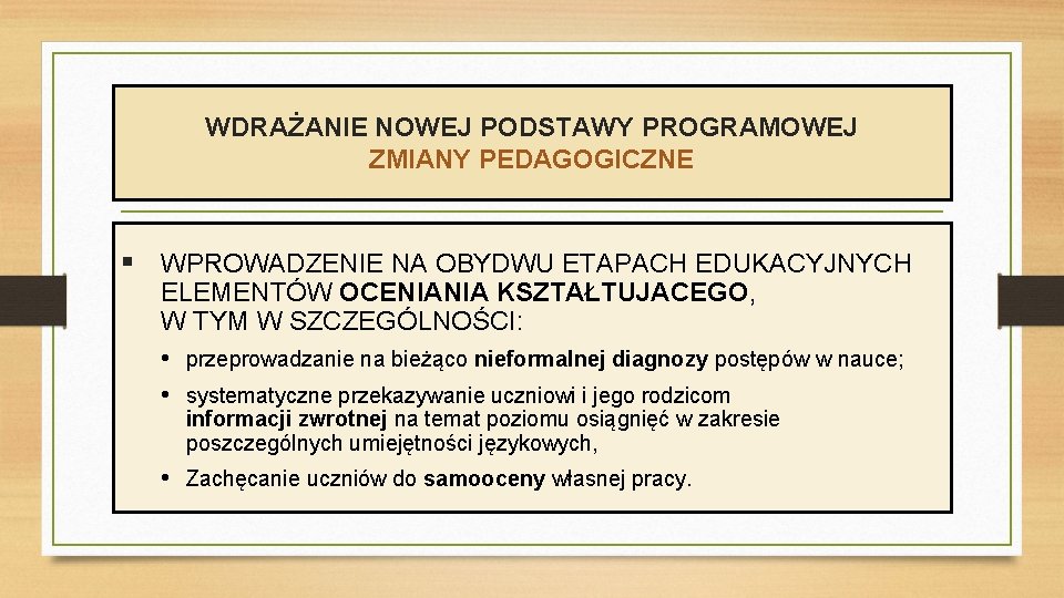 WDRAŻANIE NOWEJ PODSTAWY PROGRAMOWEJ ZMIANY PEDAGOGICZNE § WPROWADZENIE NA OBYDWU ETAPACH EDUKACYJNYCH ELEMENTÓW OCENIANIA