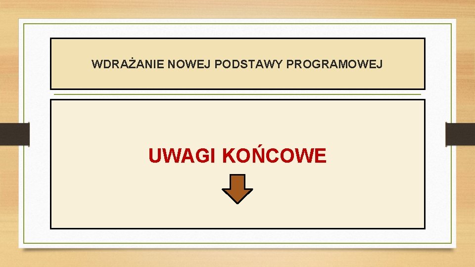 WDRAŻANIE NOWEJ PODSTAWY PROGRAMOWEJ UWAGI KOŃCOWE 