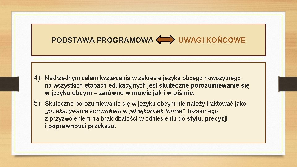 PODSTAWA PROGRAMOWA UWAGI KOŃCOWE 4) Nadrzędnym celem kształcenia w zakresie języka obcego nowożytnego na