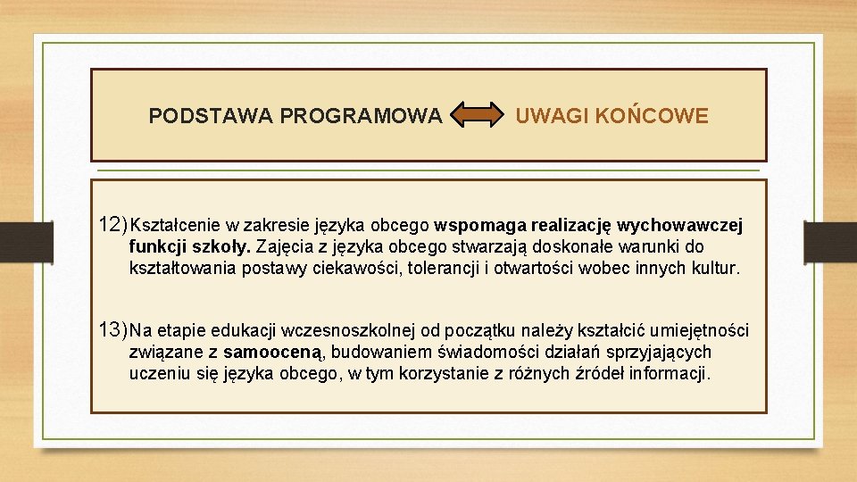 PODSTAWA PROGRAMOWA UWAGI KOŃCOWE 12) Kształcenie w zakresie języka obcego wspomaga realizację wychowawczej funkcji