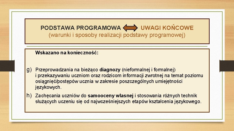 PODSTAWA PROGRAMOWA UWAGI KOŃCOWE (warunki i sposoby realizacji podstawy programowej) Wskazano na konieczność: g)