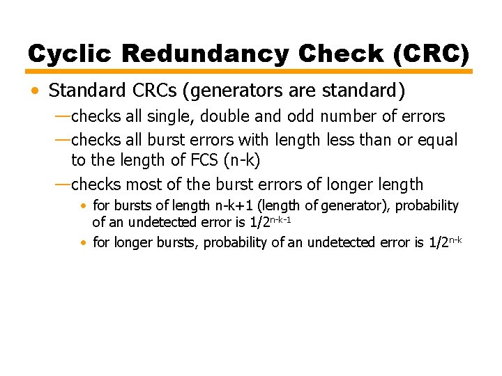 Cyclic Redundancy Check (CRC) • Standard CRCs (generators are standard) —checks all single, double