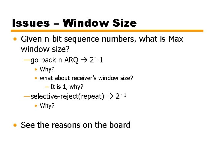 Issues – Window Size • Given n-bit sequence numbers, what is Max window size?