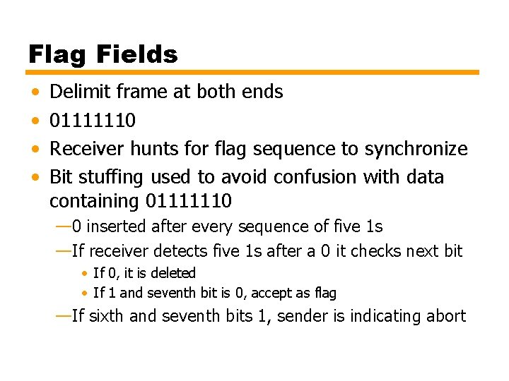 Flag Fields • • Delimit frame at both ends 01111110 Receiver hunts for flag