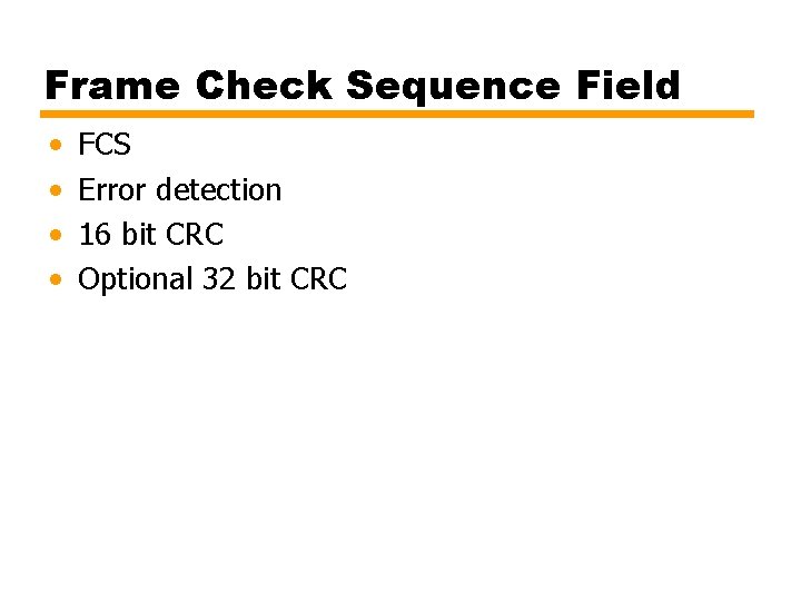 Frame Check Sequence Field • • FCS Error detection 16 bit CRC Optional 32