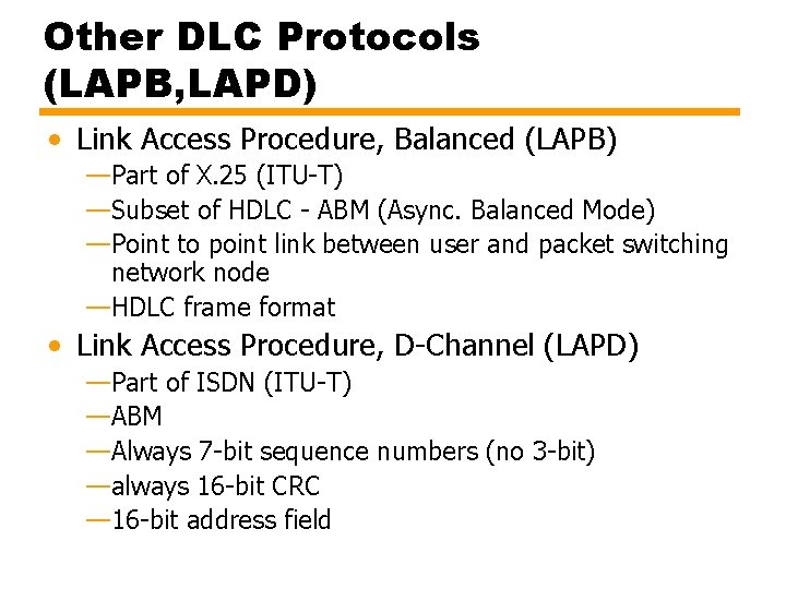 Other DLC Protocols (LAPB, LAPD) • Link Access Procedure, Balanced (LAPB) —Part of X.