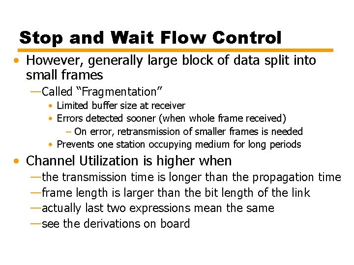 Stop and Wait Flow Control • However, generally large block of data split into