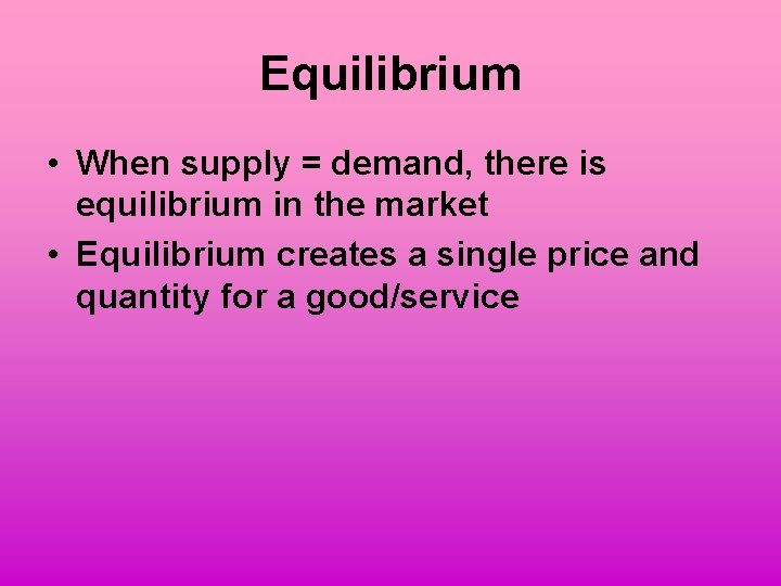 Equilibrium • When supply = demand, there is equilibrium in the market • Equilibrium