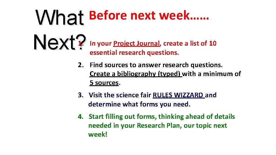What Next? Before next week…… 1. In your Project Journal, create a list of