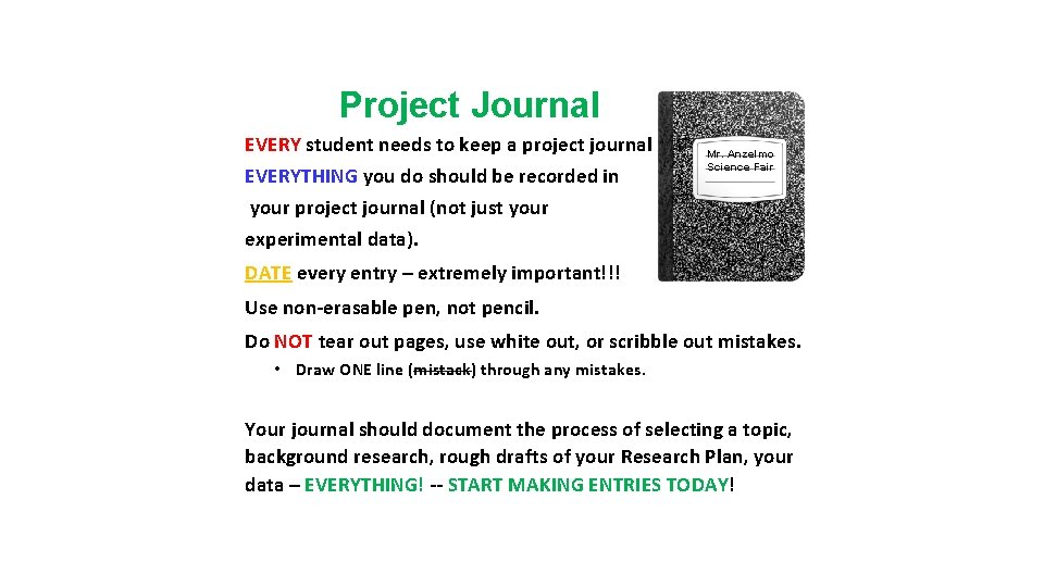 Project Journal EVERY student needs to keep a project journal EVERYTHING you do should
